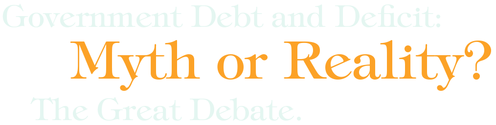 Government Debt and Deficit: Myth of Reality?